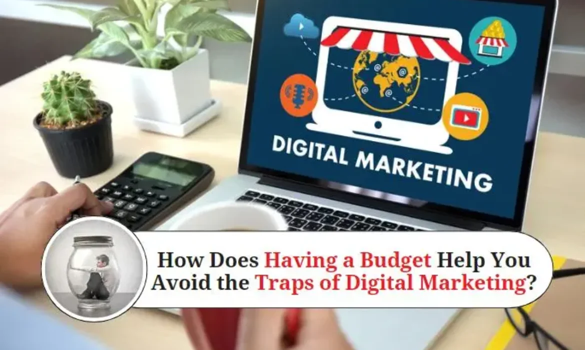How does having a budget help you avoid the traps of digital marketing