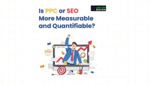 Is PPC or SEO More Measurable and Quantifiable